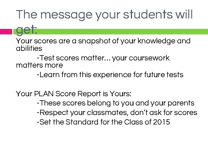 The message your students will get: Your scores are a snapshot of your knowledge