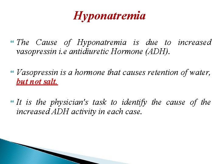 Hyponatremia The Cause of Hyponatremia is due to increased vasopressin i. e antidiuretic Hormone