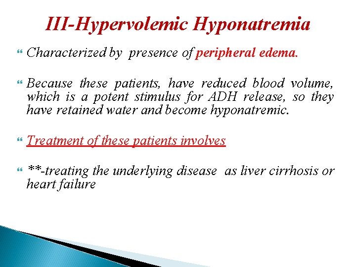 III-Hypervolemic Hyponatremia Characterized by presence of peripheral edema. Because these patients, have reduced blood