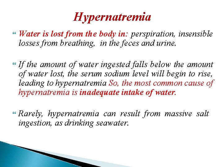 Hypernatremia Water is lost from the body in: perspiration, insensible losses from breathing, in