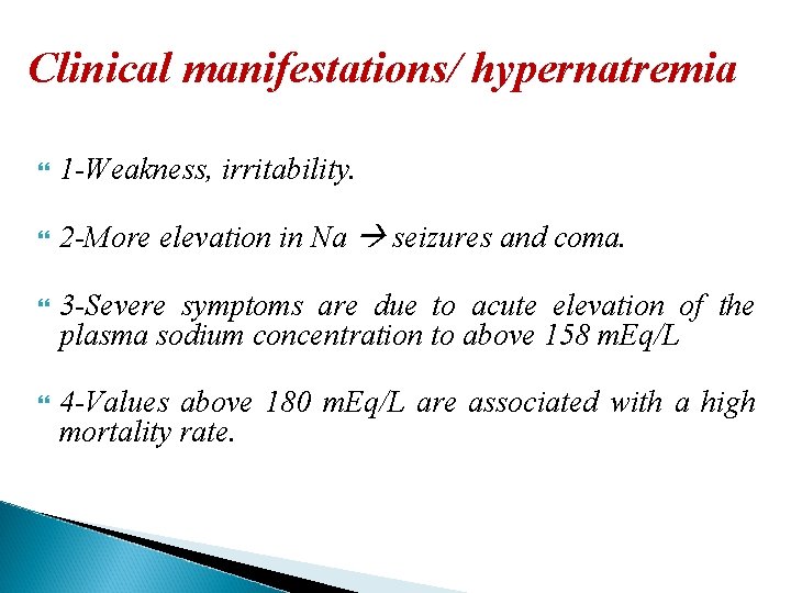 Clinical manifestations/ hypernatremia 1 -Weakness, irritability. 2 -More elevation in Na seizures and coma.