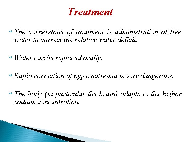 Treatment The cornerstone of treatment is administration of free water to correct the relative