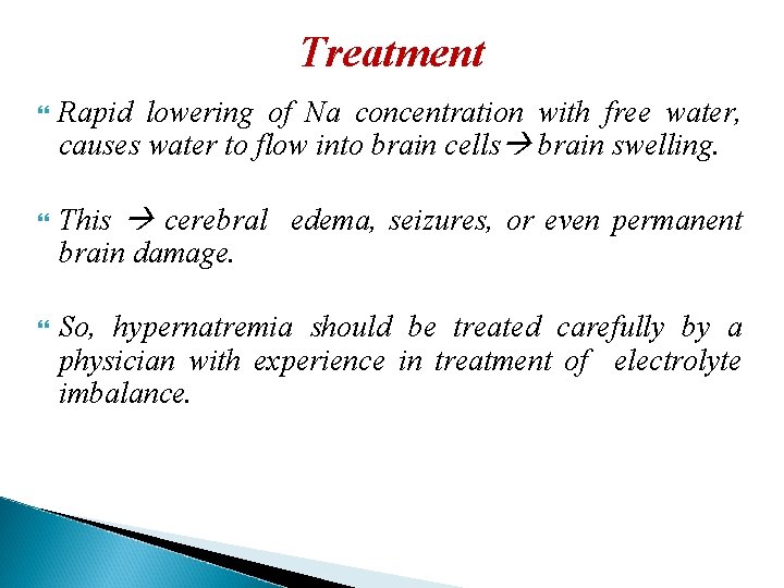 Treatment Rapid lowering of Na concentration with free water, causes water to flow into
