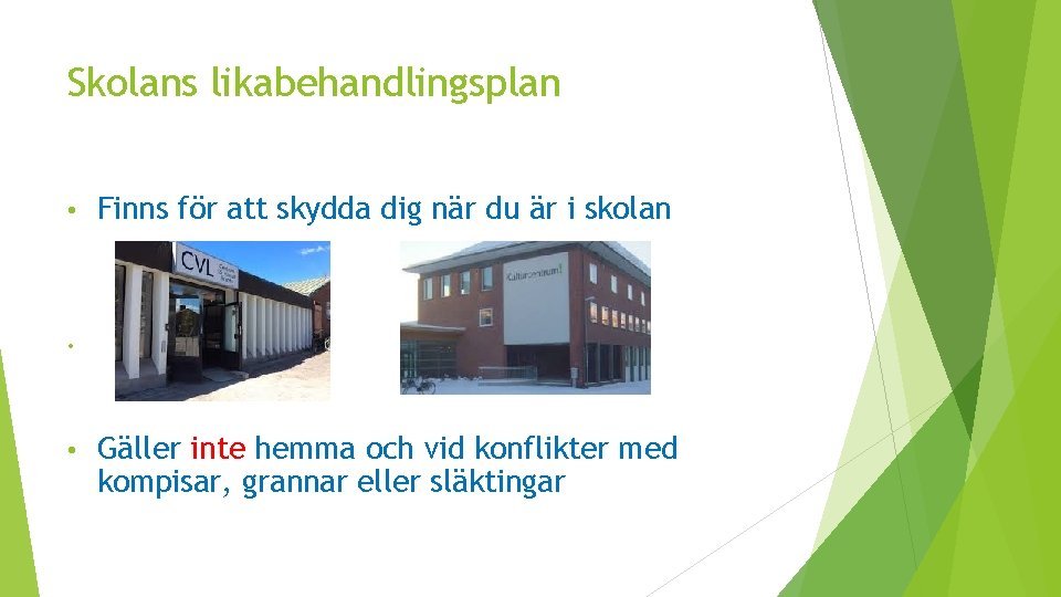 Skolans likabehandlingsplan • Finns för att skydda dig när du är i skolan •