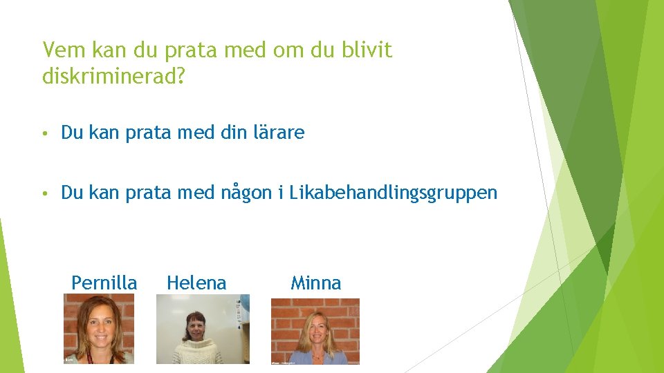 Vem kan du prata med om du blivit diskriminerad? • Du kan prata med