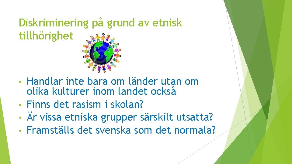 Diskriminering på grund av etnisk tillhörighet Handlar inte bara om länder utan om olika