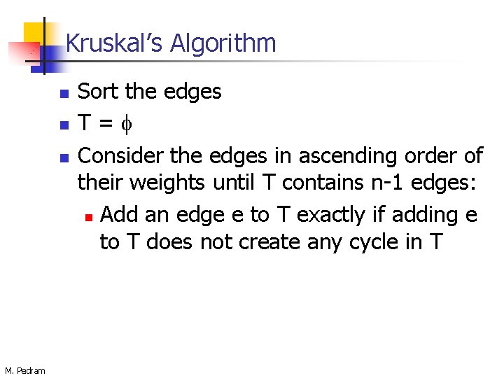Kruskal’s Algorithm n n n M. Pedram Sort the edges T= Consider the edges