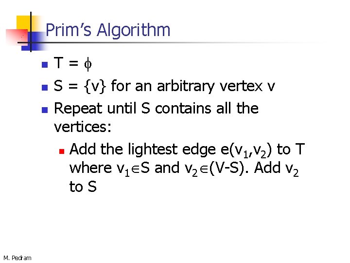 Prim’s Algorithm n n n M. Pedram T= S = {v} for an arbitrary