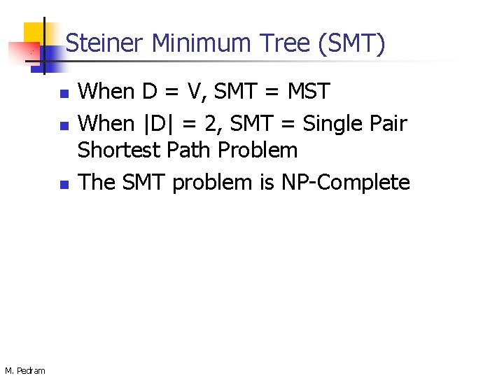 Steiner Minimum Tree (SMT) n n n M. Pedram When D = V, SMT