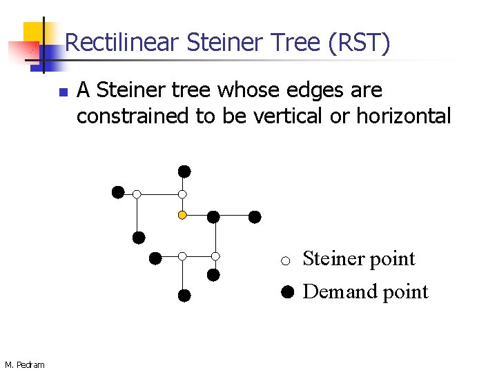 Rectilinear Steiner Tree (RST) n A Steiner tree whose edges are constrained to be