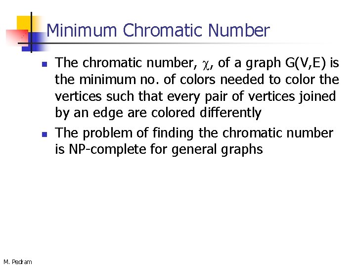 Minimum Chromatic Number n n M. Pedram The chromatic number, c, of a graph