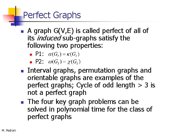 Perfect Graphs n A graph G(V, E) is called perfect of all of its