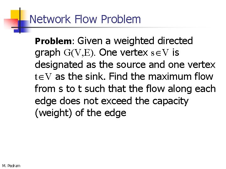 Network Flow Problem: Given a weighted directed graph G(V, E). One vertex s V