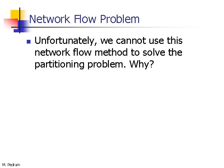 Network Flow Problem n M. Pedram Unfortunately, we cannot use this network flow method