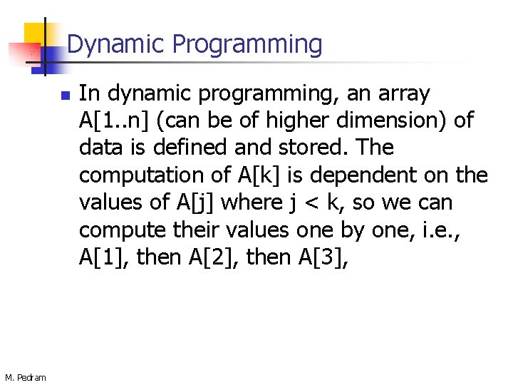 Dynamic Programming n M. Pedram In dynamic programming, an array A[1. . n] (can