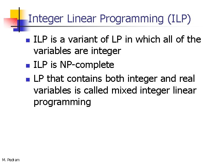 Integer Linear Programming (ILP) n n n M. Pedram ILP is a variant of