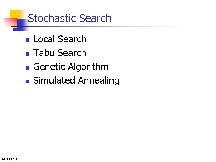 Stochastic Search n n M. Pedram Local Search Tabu Search Genetic Algorithm Simulated Annealing