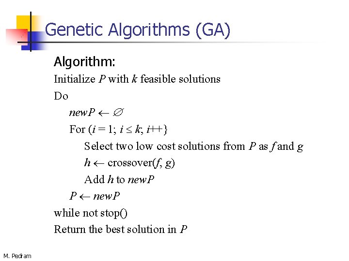 Genetic Algorithms (GA) Algorithm: Initialize P with k feasible solutions Do new. P For