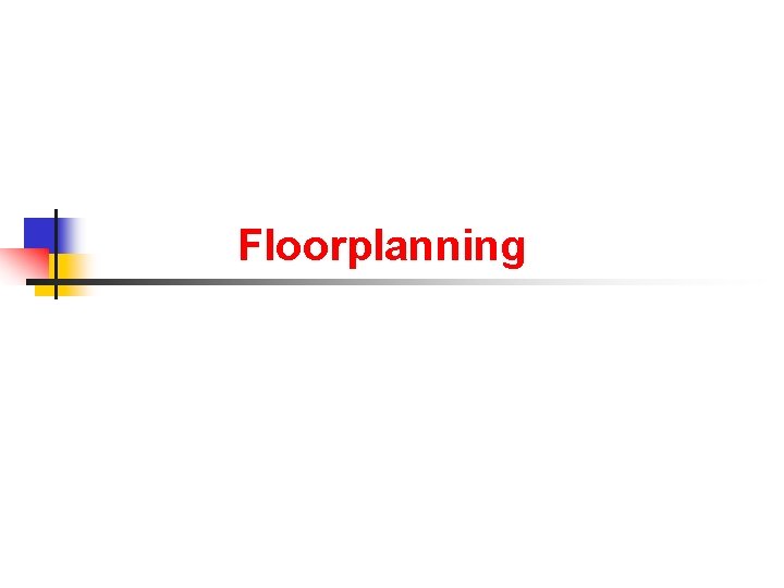 Floorplanning 