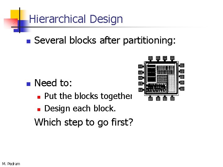 Hierarchical Design n Several blocks after partitioning: n Need to: n n Put the