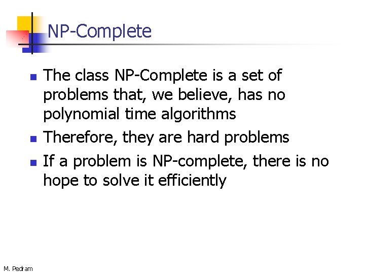 NP-Complete n n n M. Pedram The class NP-Complete is a set of problems