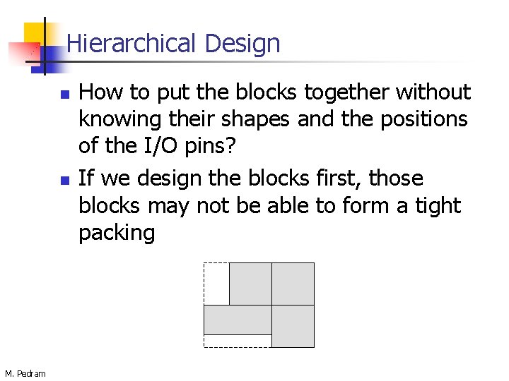 Hierarchical Design n n M. Pedram How to put the blocks together without knowing