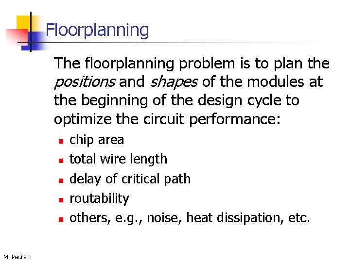 Floorplanning The floorplanning problem is to plan the positions and shapes of the modules