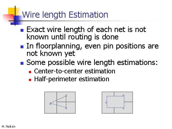 Wire length Estimation n Exact wire length of each net is not known until