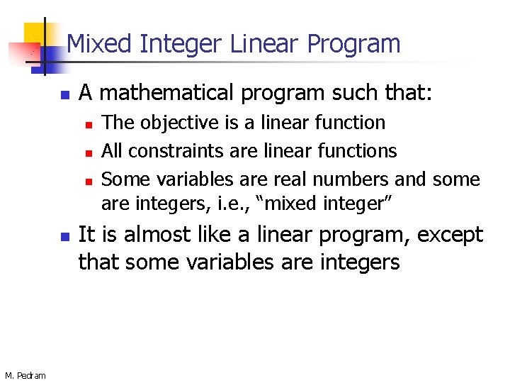 Mixed Integer Linear Program n A mathematical program such that: n n M. Pedram