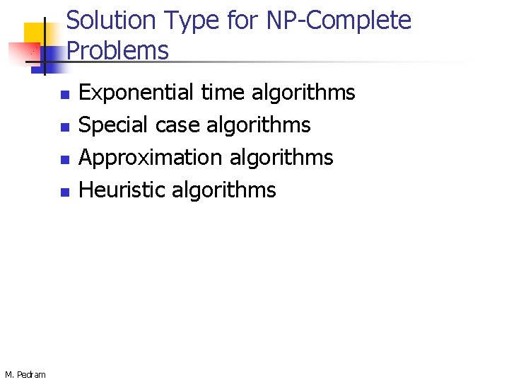 Solution Type for NP-Complete Problems n n M. Pedram Exponential time algorithms Special case