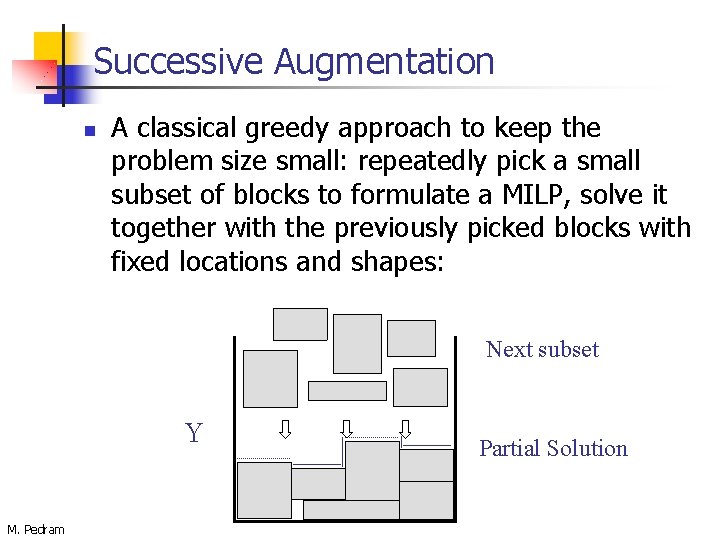Successive Augmentation n A classical greedy approach to keep the problem size small: repeatedly