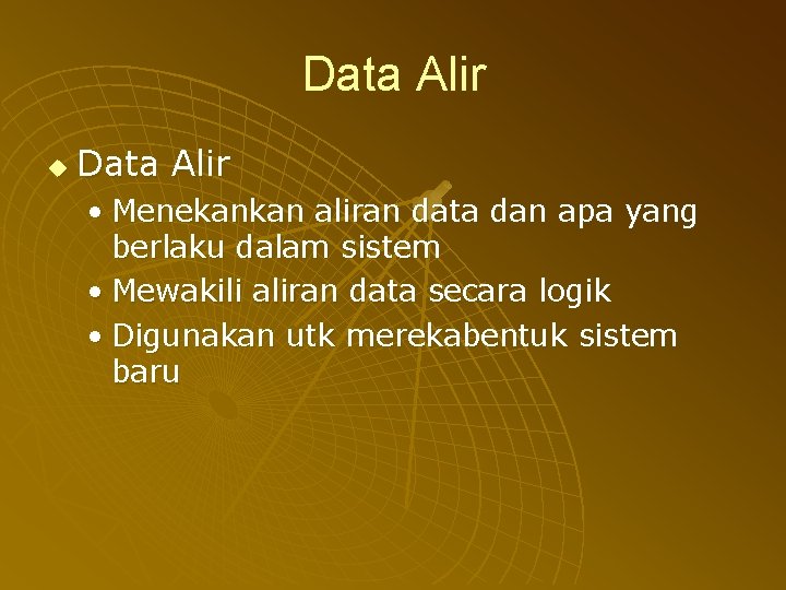 Data Alir u Data Alir • Menekankan aliran data dan apa yang berlaku dalam