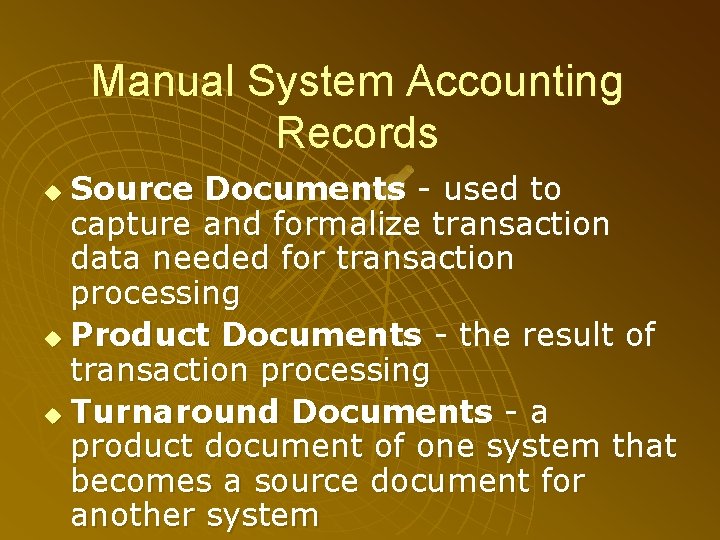 Manual System Accounting Records Source Documents - used to capture and formalize transaction data