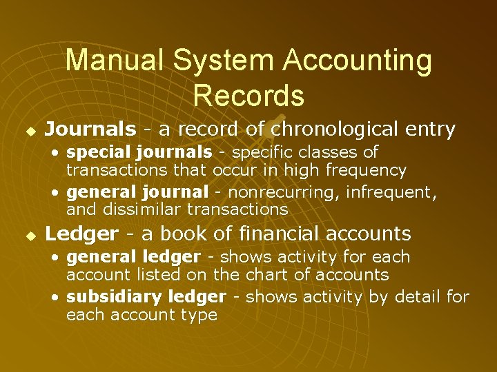 Manual System Accounting Records u Journals - a record of chronological entry • special