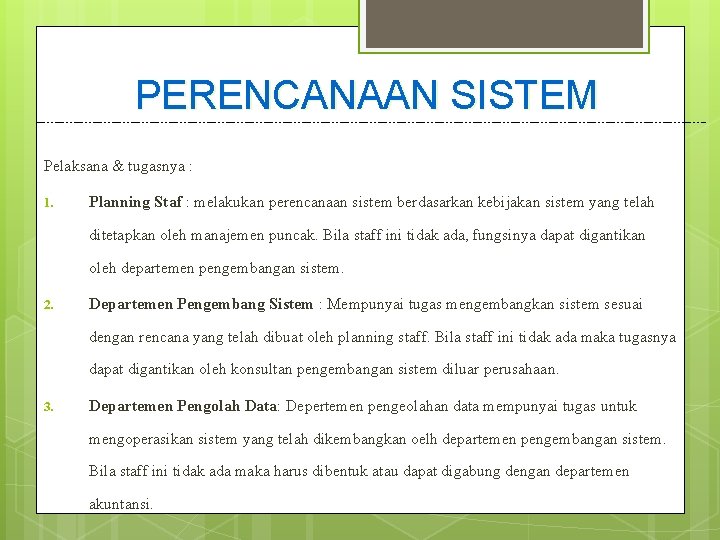 PERENCANAAN SISTEM Pelaksana & tugasnya : 1. Planning Staf : melakukan perencanaan sistem berdasarkan