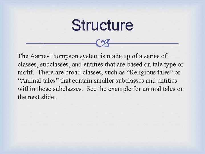 Structure The Aarne-Thompson system is made up of a series of classes, subclasses, and