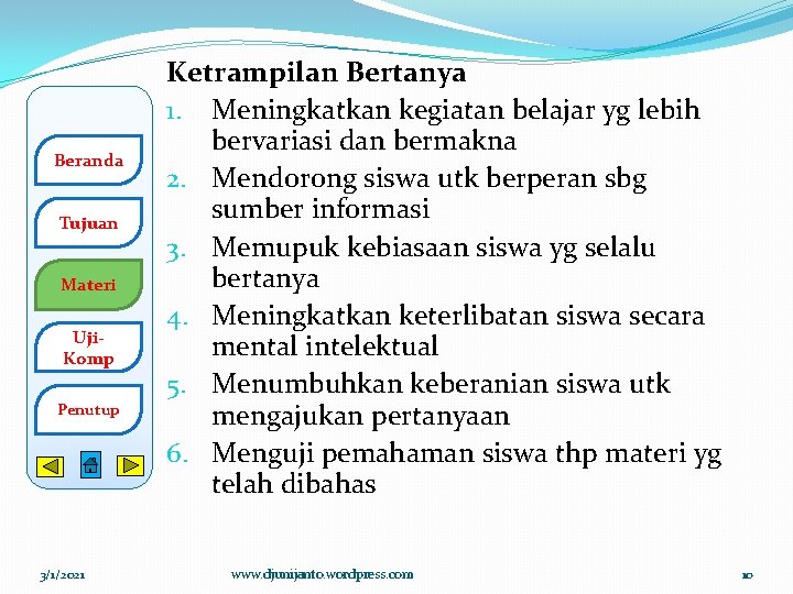 Beranda Tujuan Materi Uji. Komp Penutup 3/1/2021 Ketrampilan Bertanya 1. Meningkatkan kegiatan belajar yg