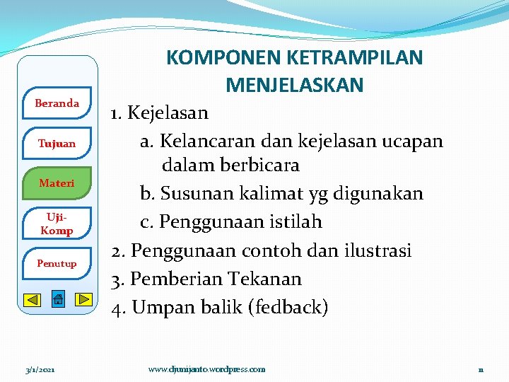 Beranda Tujuan Materi Uji. Komp Penutup 3/1/2021 KOMPONEN KETRAMPILAN MENJELASKAN 1. Kejelasan a. Kelancaran