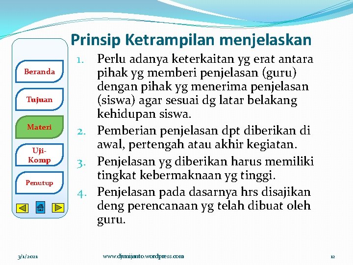 Prinsip Ketrampilan menjelaskan Perlu adanya keterkaitan yg erat antara pihak yg memberi penjelasan (guru)