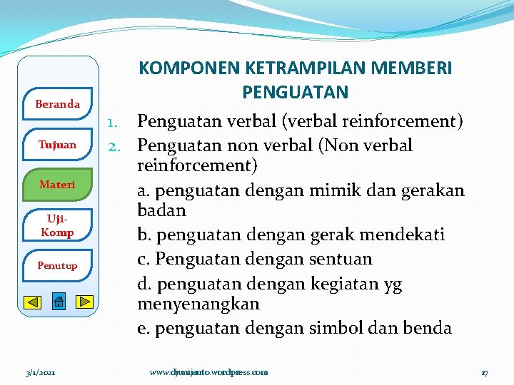 Beranda Tujuan Materi Uji. Komp Penutup 3/1/2021 KOMPONEN KETRAMPILAN MEMBERI PENGUATAN 1. Penguatan verbal