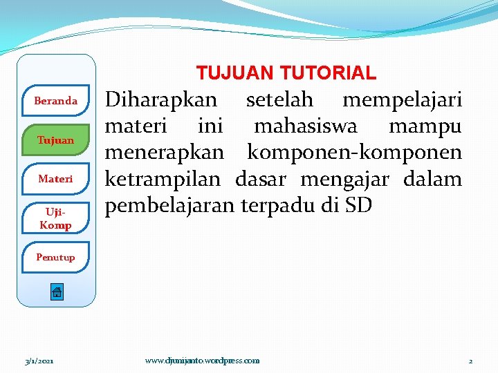 TUJUAN TUTORIAL Beranda Tujuan Materi Uji. Komp Diharapkan setelah mempelajari materi ini mahasiswa mampu