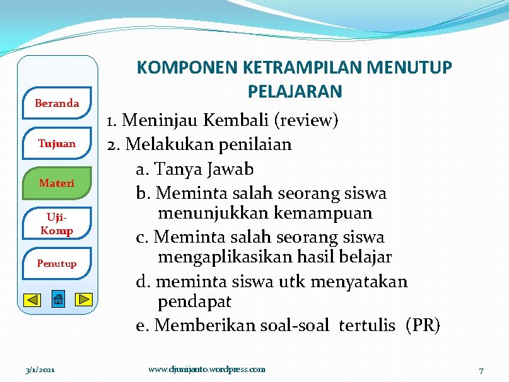 Beranda Tujuan Materi Uji. Komp Penutup 3/1/2021 KOMPONEN KETRAMPILAN MENUTUP PELAJARAN 1. Meninjau Kembali