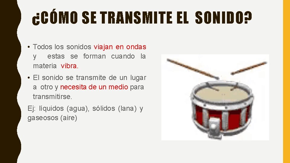 ¿CÓMO SE TRANSMITE EL SONIDO? • Todos los sonidos viajan en ondas y estas