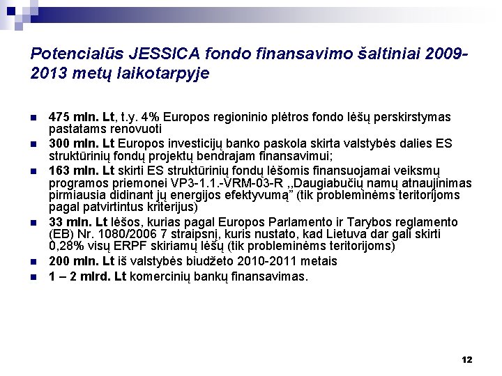 Potencialūs JESSICA fondo finansavimo šaltiniai 20092013 metų laikotarpyje n n n 475 mln. Lt,