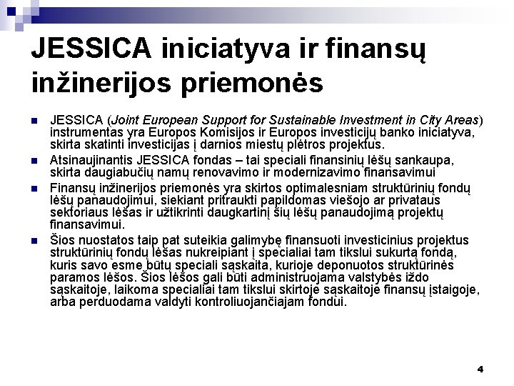 JESSICA iniciatyva ir finansų inžinerijos priemonės n n JESSICA (Joint European Support for Sustainable