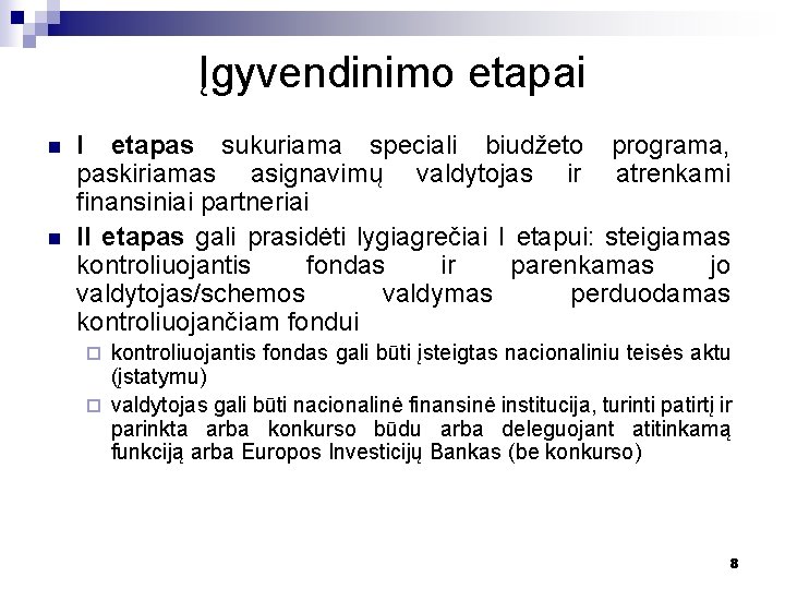 Įgyvendinimo etapai n n I etapas sukuriama speciali biudžeto programa, paskiriamas asignavimų valdytojas ir