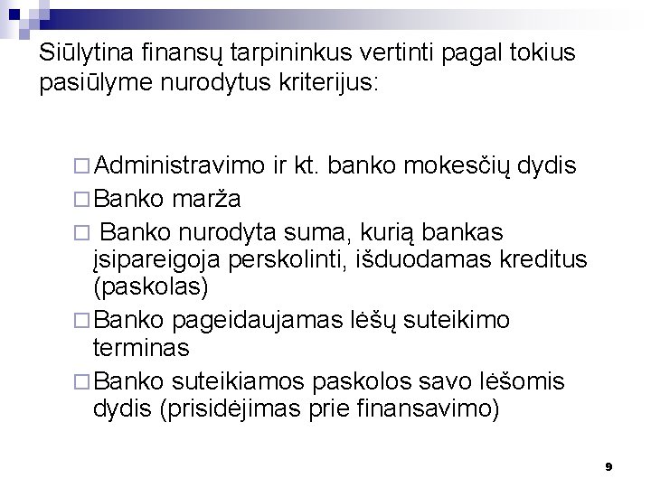 Siūlytina finansų tarpininkus vertinti pagal tokius pasiūlyme nurodytus kriterijus: ¨ Administravimo ir kt. banko