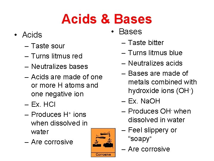 Acids & Bases • Acids – – Taste sour Turns litmus red Neutralizes bases