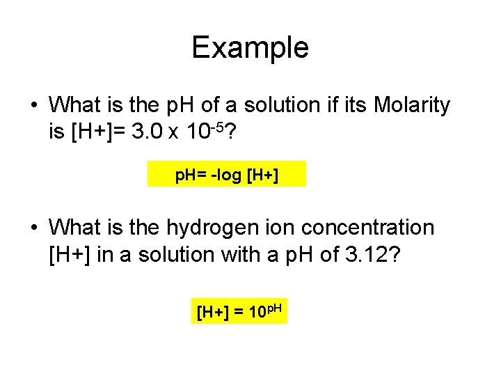 Example • What is the p. H of a solution if its Molarity is