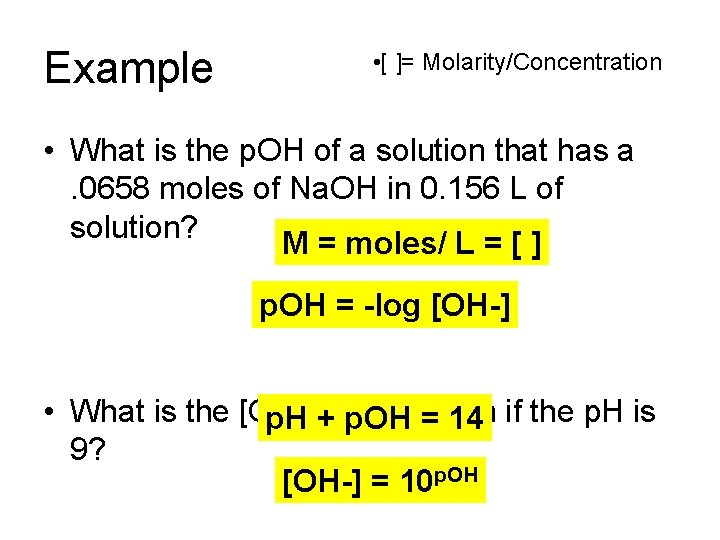 Example • [ ]= Molarity/Concentration • What is the p. OH of a solution